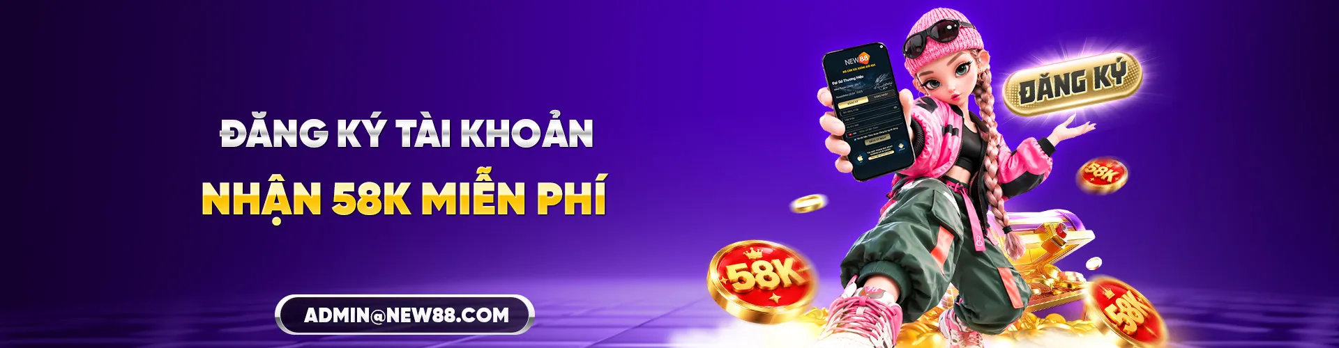 Đăng ký tài khoản mới nhận ngay 58K